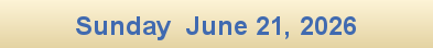 Sunday  June 21, 2026