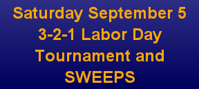 Saturday September 5  3-2-1 Labor Day TOurnament and SWEEPS